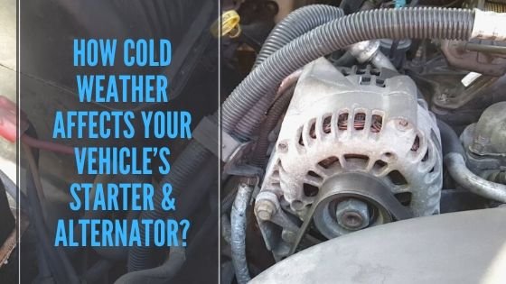 How Cold Weather Affects Your Vehicle’s Starter & Alternator?